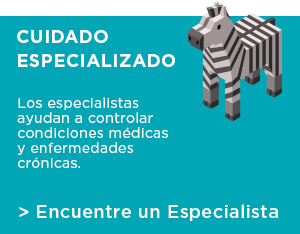 Cuidado Especializado los epecialistas ayudan a controlar condiciones médicas y enfermedades crónicas. Encuentre un especialista 